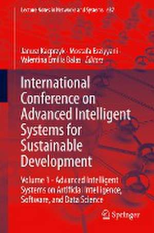 International Conference on Advanced Intelligent Systems for Sustainable Development: Volume 1 - Advanced Intelligent Systems on Artificial Intelligence, Software, and Data Science de Janusz Kacprzyk