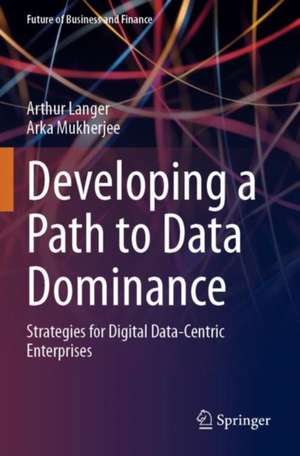 Developing a Path to Data Dominance de Arthur Langer