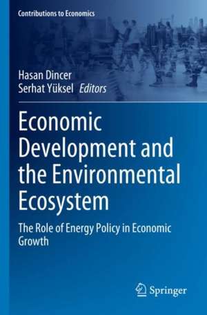 Economic Development and the Environmental Ecosystem: The Role of Energy Policy in Economic Growth de Hasan Dincer