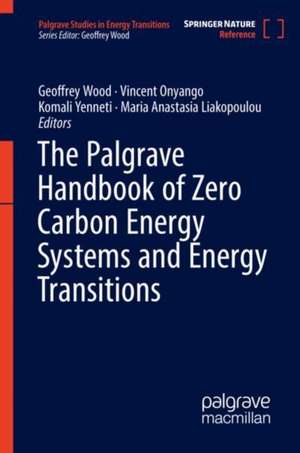 The Palgrave Handbook of Zero Carbon Energy Systems and Energy Transitions de Geoffrey Wood