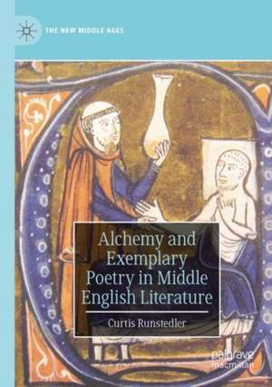 Alchemy and Exemplary Poetry in Middle English Literature de Curtis Runstedler