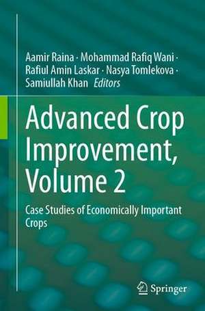 Advanced Crop Improvement, Volume 2: Case Studies of Economically Important Crops de Aamir Raina