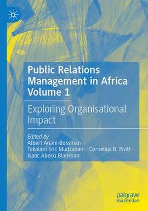 Public Relations Management in Africa Volume 1: Exploring Organisational Impact de Albert A. Anani-Bossman