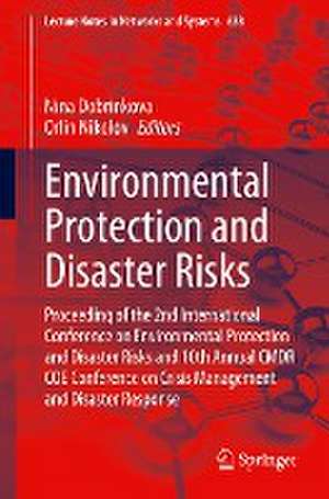 Environmental Protection and Disaster Risks: Proceeding of the 2nd International Conference on Environmental Protection and Disaster Risks and 10th Annual CMDR COE Conference on Crisis Management and Disaster Response de Nina Dobrinkova