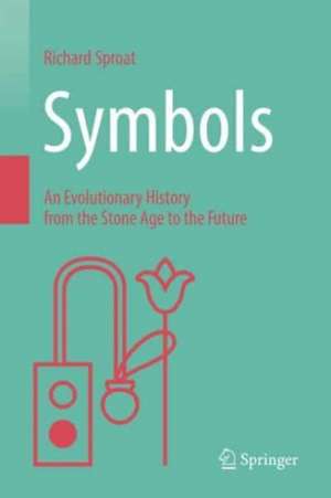 Symbols: An Evolutionary History from the Stone Age to the Future de Richard Sproat