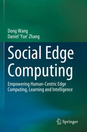 Social Edge Computing: Empowering Human-Centric Edge Computing, Learning and Intelligence de Dong Wang
