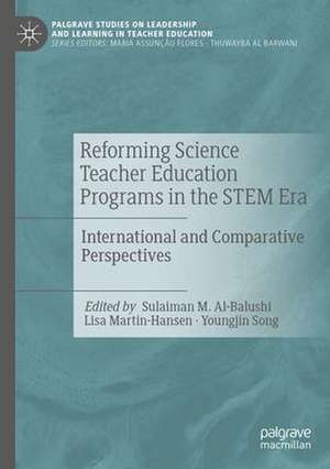 Reforming Science Teacher Education Programs in the STEM Era: International and Comparative Perspectives de Sulaiman M. Al-Balushi