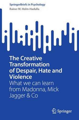 The Creative Transformation of Despair, Hate, and Violence: What we can learn from Madonna, Mick Jagger & Co de Rainer Matthias Holm-Hadulla