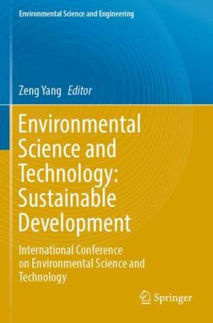 Environmental Science and Technology: Sustainable Development: International Conference on Environmental Science and Technology de Zeng Yang