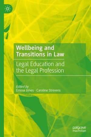 Wellbeing and Transitions in Law: Legal Education and the Legal Profession de Emma Jones