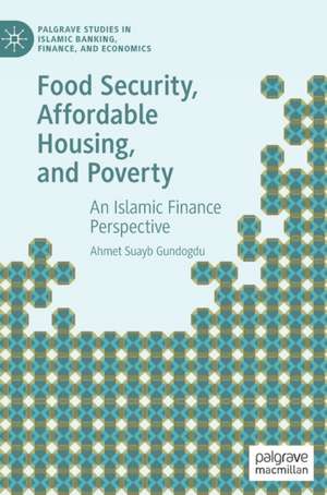 Food Security, Affordable Housing, and Poverty: An Islamic Finance Perspective de Ahmet Suayb Gundogdu