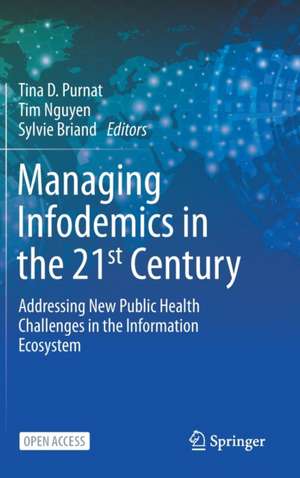 Managing Infodemics in the 21st Century: Addressing New Public Health Challenges in the Information Ecosystem de Tina D. Purnat