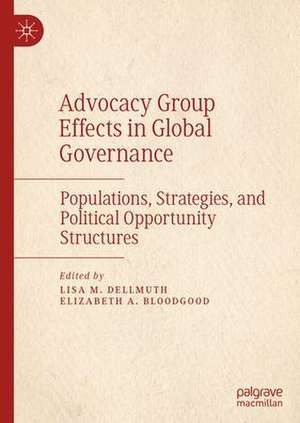 Advocacy Group Effects in Global Governance: Populations, Strategies, and Political Opportunity Structures de Lisa M. Dellmuth