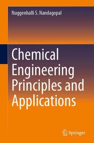 Chemical Engineering Principles and Applications de Nuggenhalli S. Nandagopal