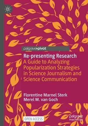 Re-presenting Research: A Guide to Analyzing Popularization Strategies in Science Journalism and Science Communication de Florentine Marnel Sterk