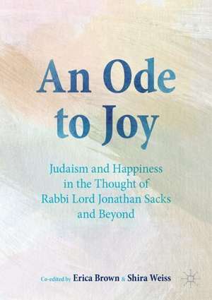 An Ode to Joy: Judaism and Happiness in the Thought of Rabbi Lord Jonathan Sacks and Beyond de Erica Brown