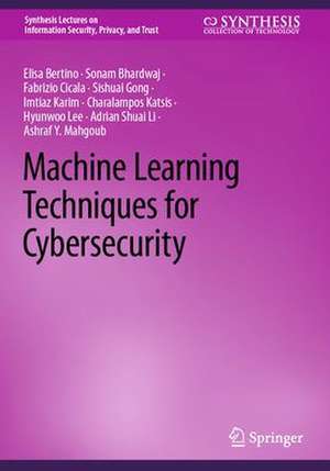 Machine Learning Techniques for Cybersecurity de Elisa Bertino