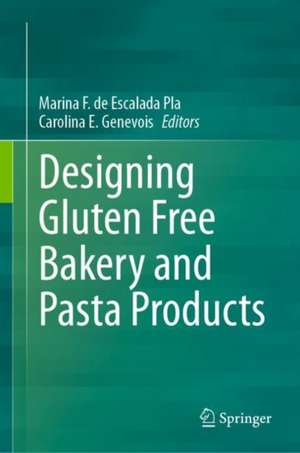 Designing Gluten Free Bakery and Pasta Products de Marina F. de Escalada Pla