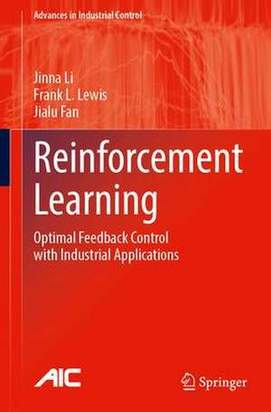 Reinforcement Learning: Optimal Feedback Control with Industrial Applications de Jinna Li