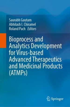 Bioprocess and Analytics Development for Virus-based Advanced Therapeutics and Medicinal Products (ATMPs) de Saurabh Gautam