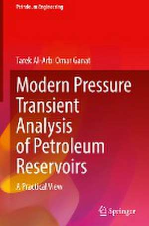 Modern Pressure Transient Analysis of Petroleum Reservoirs: A Practical View de Tarek Al Arbi Omar Ganat