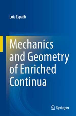 Mechanics and Geometry of Enriched Continua de Luis Espath