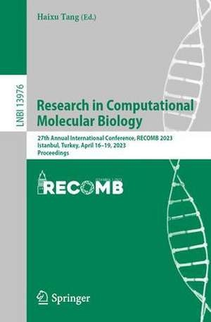 Research in Computational Molecular Biology: 27th Annual International Conference, RECOMB 2023, Istanbul, Turkey, April 16–19, 2023, Proceedings de Haixu Tang