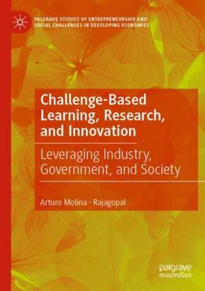 Challenge-Based Learning, Research, and Innovation: Leveraging Industry, Government, and Society de Arturo Molina