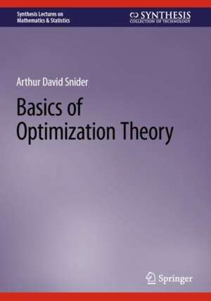 Basics of Optimization Theory de Arthur David Snider