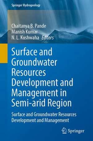 Surface and Groundwater Resources Development and Management in Semi-arid Region: Strategies and Solutions for Sustainable Water Management de Chaitanya B. Pande