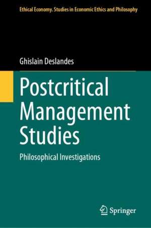 Postcritical Management Studies: Philosophical Investigations de Ghislain Deslandes