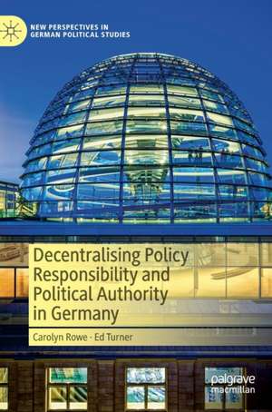 Decentralising Policy Responsibility and Political Authority in Germany de Carolyn Rowe