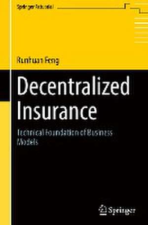 Decentralized Insurance: Technical Foundation of Business Models de Runhuan Feng