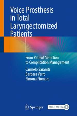 Voice Prosthesis in Total Laryngectomized Patients: From Patient Selection to Complication Management de Carmelo Saraniti