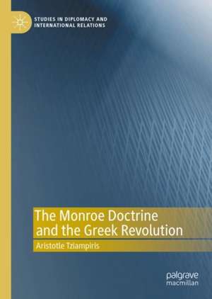 The Monroe Doctrine and the Greek Revolution de Aristotle Tziampiris