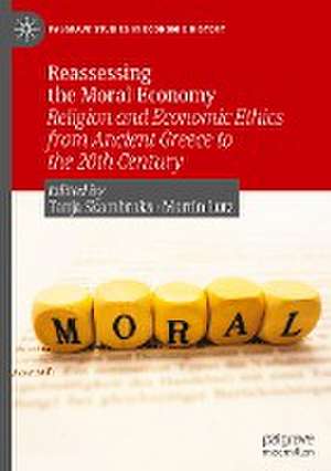 Reassessing the Moral Economy: Religion and Economic Ethics from Ancient Greece to the 20th Century de Tanja Skambraks