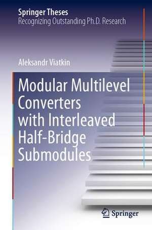 Modular Multilevel Converters with Interleaved Half-Bridge Submodules de Aleksandr Viatkin