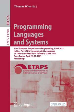 Programming Languages and Systems: 32nd European Symposium on Programming, ESOP 2023, Held as Part of the European Joint Conferences on Theory and Practice of Software, ETAPS 2023, Paris, France, April 22–27, 2023, Proceedings de Thomas Wies