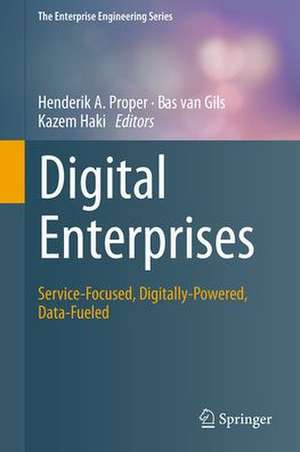 Digital Enterprises: Service-Focused, Digitally-Powered, Data-Fueled de Henderik A. Proper