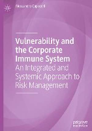 Vulnerability and the Corporate Immune System: An Integrated and Systemic Approach to Risk Management de Alessandro Capocchi