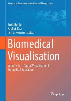 Biomedical Visualisation: Volume 16 ‒ Digital Visualisation in Biomedical Education de Scott Border