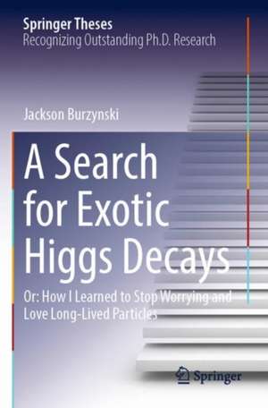 A Search for Exotic Higgs Decays: Or: How I Learned to Stop Worrying and Love Long-Lived Particles de Jackson Burzynski