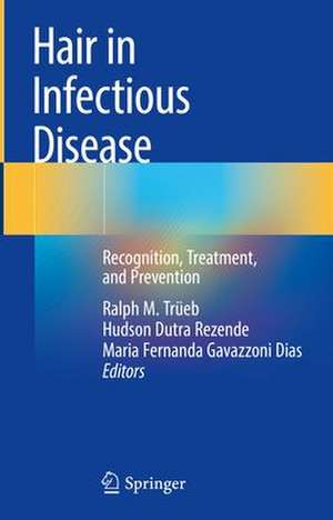 Hair in Infectious Disease: Recognition, Treatment, and Prevention de Ralph M. Trüeb