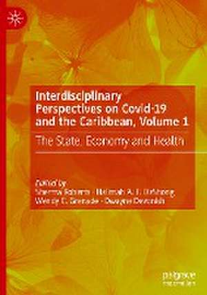 Interdisciplinary Perspectives on Covid-19 and the Caribbean, Volume 1: The State, Economy and Health de Sherma Roberts