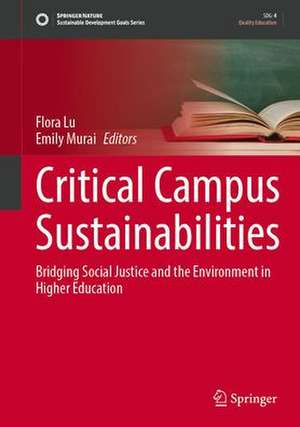 Critical Campus Sustainabilities: Bridging Social Justice and the Environment in Higher Education de Flora Lu