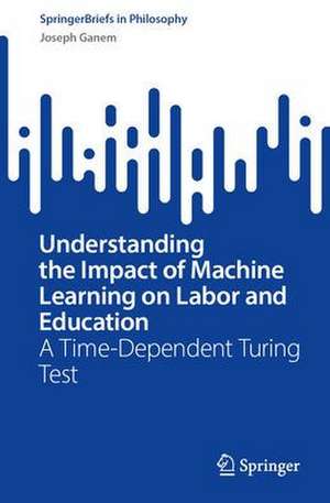 Understanding the Impact of Machine Learning on Labor and Education: A Time-Dependent Turing Test de Joseph Ganem