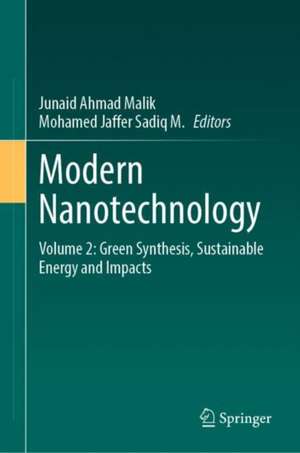 Modern Nanotechnology: Volume 2: Green Synthesis, Sustainable Energy and Impacts de Junaid Ahmad Malik