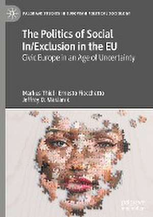 The Politics of Social In/Exclusion in the EU: Civic Europe in an Age of Uncertainty de Markus Thiel