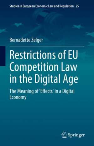 Restrictions of EU Competition Law in the Digital Age: The Meaning of 'Effects' in a Digital Economy de Bernadette Zelger