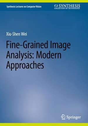 Fine-Grained Image Analysis: Modern Approaches de Xiu-Shen Wei